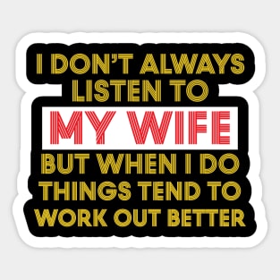 I Don't Always Listen To My Wife But When I Do Things Tend To Work Out Better Sticker